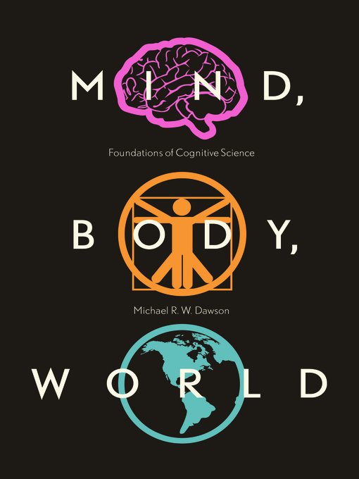 Title details for Mind, Body, World by Michael R. W. Dawson - Available